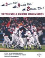 Braves Win! Braves Win! Braves Win!: The 1995 World Champion Atlanta Braves