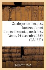 Catalogue de Meubles Anciens Et Modernes, Bronzes d'Art Et d'Ameublement, Porcelaines
