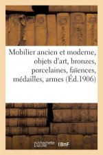 Mobilier Ancien Et Moderne, Objets d'Art, Bronzes, Porcelaines, Faiences, Medailles, Armes
