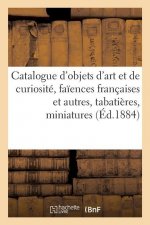 Catalogue d'Objets d'Art Et de Curiosite, Faiences Francaises Et Autres, Tabatieres, Miniatures