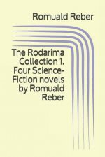 The Rodarima Collection 1. Four Science-Fiction novels by Romuald Reber