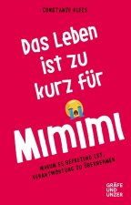 Das Leben ist zu kurz für Mimimi