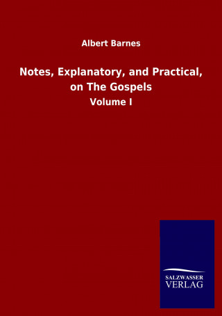 Notes, Explanatory, and Practical, on The Gospels