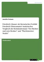 Friedrich Glauser als literarisches Vorbild Friedrich Dürrenmatts? Analytischer Vergleich der  Kriminalromane 