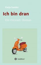 Ich bin dran: Ein Oststadt- Roman