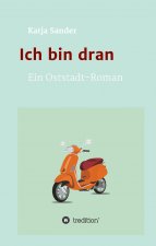 Ich bin dran: Ein Oststadt- Roman