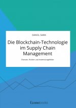 Blockchain-Technologie im Supply Chain Management. Chancen, Risiken und Anwendungsfelder