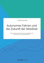 Autonomes Fahren und die Zukunft der Mobilitat. Welche oekonomischen Faktoren begunstigen den Fortschritt der Automobilindustrie?