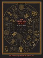 The Thread-Spirit: The Symbolism of Knotting & the Fiber Arts
