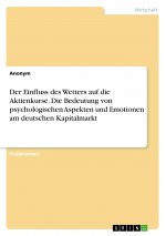 Der Einfluss des Wetters auf die Aktienkurse. Die Bedeutung von psychologischen Aspekten und Emotionen am deutschen Kapitalmarkt