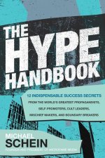 Hype Handbook: 12 Indispensable Success Secrets From the World's Greatest Propagandists, Self-Promoters, Cult Leaders, Mischief Makers, and Boundary B