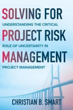 Solving for Project Risk Management: Understanding the Critical Role of Uncertainty in Project Management
