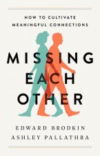 Missing Each Other : How to Cultivate Meaningful Connections