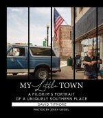 My Little Town: A Pilgrim's Portrait of a Uniquely Southern Place