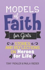 Models of Faith for Girls: Stories and Reflections on Heroes for Life