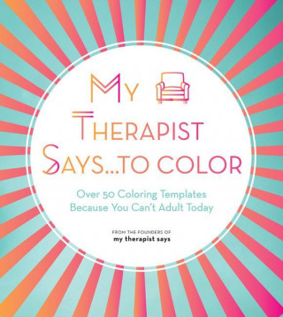 My Therapist Says...to Color