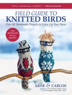 Arne & Carlos' Field Guide to Knitted Birds: Over 40 Handmade Projects to Liven Up Your Roost