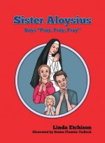 Sister Aloysius Says Pray, Pray, Pray
