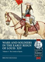 Wars and Soldiers in the Early Reign of Louis XIV: Volume 4 - The Armies of Spain and Portugal, 1660-1687