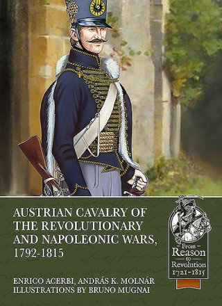 Austrian Cavalry of the Revolutionary and Napoleonic Wars, 1792-1815