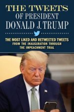 The Tweets of President Donald J. Trump: The Most Liked and Retweeted Tweets from the Inauguration Through the Impeachment Trial