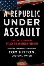 A Republic Under Assault: The Left's Ongoing Attack on American Freedom