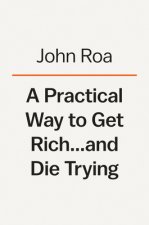 Practical Way To Get Rich . . . And Die Trying