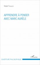 Apprendre ? penser avec Marc Aur?le
