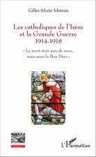 Les catholiques de l'Is?re et la Grande Guerre 1914-1918
