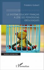Le syst?me éducatif français ? l'?re des perversions idéologiques