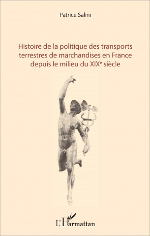 Histoire de la politique des transports terrestres de marchandises en France depuis le milieu du XIXe si?cle