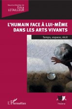 L'humain face ? lui-m?me dans les arts vivants