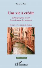 Une vie ? crédit. Tome 2 : Au coeur du monde