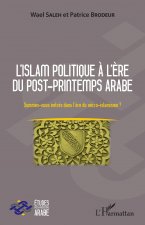 L'islam politique ? l'?re du post-printemps arabe