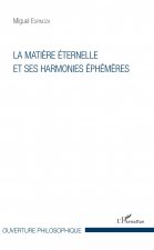 La mati?re éternelle et ses harmonies éphém?res
