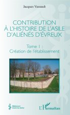 Contribution ? l'histoire de l'asile d'aliénés d'Évreux