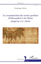 La transmission du savoir profane d'Alexandrie ? la Chine jusqu'au XIXe si?cle