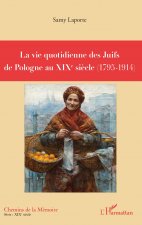 La vie quotidienne des Juifs de Pologne au XIX? si?cle