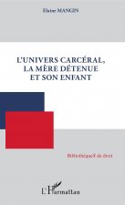 L'univers carcéral, la m?re détenue et son enfant