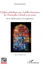 L'Eglise catholique aux Antilles françaises de Christophe Colomb ? nos jours