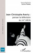Jean-Christophe Averty : penser la télévision au XXe si?cle