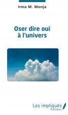 Oser dire oui ? l'univers