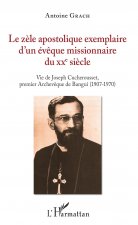Le z?le apostolique exemplaire d'un év?que missionnaire du XXe si?cle