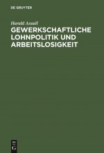 Gewerkschaftliche Lohnpolitik Und Arbeitslosigkeit