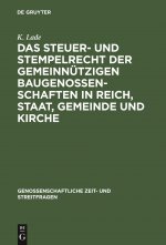 Steuer- Und Stempelrecht Der Gemeinnutzigen Baugenossenschaften in Reich, Staat, Gemeinde Und Kirche