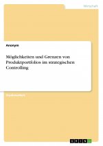 Möglichkeiten und Grenzen von Produktportfolios im strategischen Controlling