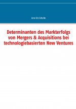Determinanten des Markterfolgs von Mergers & Acquisitions bei technologiebasierten New Ventures