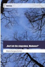 ?Darf ich Sie eingraben, Madame??