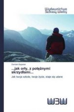 ...jak or?y, z pot??nymi skrzyd?ami...