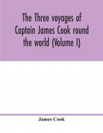 three voyages of Captain James Cook round the world (Volume I)